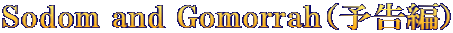 Sodom and Gomorrah（予告編）
