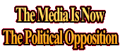 The Media Is Now The Political Opposition
