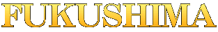 FUKUSHIMA